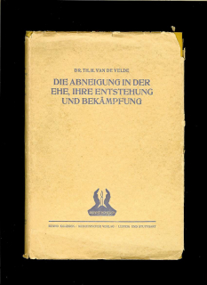 Die Abneigung in der Ehe. Eine Studie über ihre Entstehung und Bekämpfung /1928/