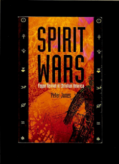 Peter Jones: Spirit Wars. Pagan Revival in Christian America