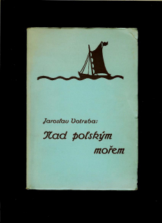 Jaroslav Votruba: Nad polským mořem. Nad slovanským Baltem. Malířovy dojmy 1935