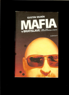Gustáv Murín: Mafia v Bratislave. 1989-1999 Dekáda zločinu a trestu