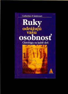 Catherine d´Amécourt: Ruky odrážajú vašu osobnosť. Chirológia na každý deň