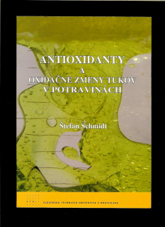 Štefan Schmidt: Antioxidanty a oxidačné zmeny tukov v potravinách