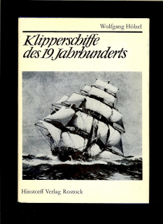 Wolfgang Hölzel: Klipperschiffe des 19. Jahrhunderts