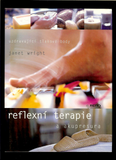 Janet Wright: Reflexní terapie a akupresura. Uzdravující tlakové body