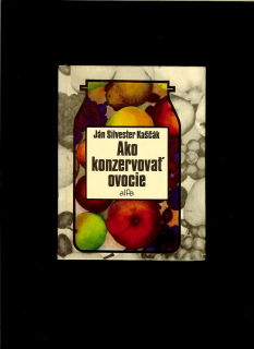 Ján Silvester Kaščák: Ako konzervovať ovocie