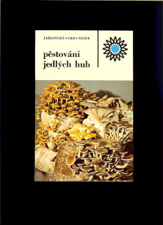 I. Jablonský, A. Srb, V. Šašek: Pěstování jedlých hub
