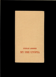 Stefan Andres: My sme utópia /exil/