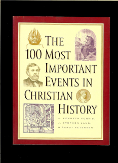 Curtis, Lang, Petersen: The 100 Most Important Events in Christian History