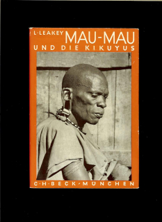L. S. B. Leakey: Mau-Mau und die Kikuyus /1953/