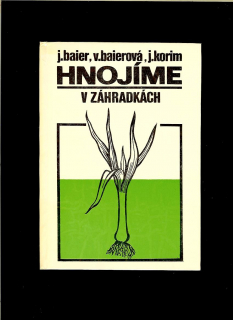 J. Baier, V. Baierová, J. Korim: Hnojíme v záhradkách