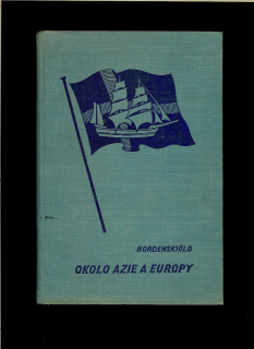 Adolf E. Nordenskiöld: Plavba okolo Azie a Europy na "Vege" /1936/
