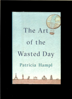Patricia Hampl: The Art of the Wasted Day