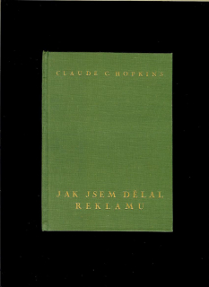 Claude C. Hopkins: Jak jsem dělal reklamu /1937/