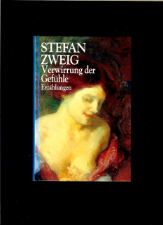 Stefan Zweig: Verwirrung der Gefühle. Erzählungen