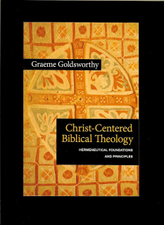 Graeme Goldsworthy: Christ-Centered Biblical Theology