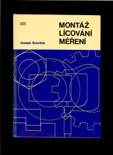 Joseph Schröck: Montáž, lícování a měření /1965/