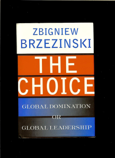 Zbigniew Brzezinski: The Choice. Global Domination or Global Leadership
