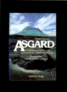 Walter Hansen: Asgard. Entdeckungsfahrt in die germanische Götterwelt Islands
