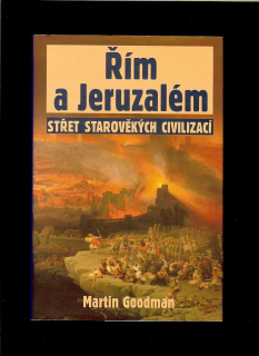 Martin Goodman: Řím a Jeruzalém. Střet starověkých civilizací