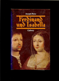 Joseph Pérez: Ferdinand und Isabella. Spanien zur Zeit der katholischen Könige