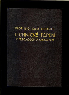 Josef Hummel: Technické topení v příkladech a obrazech /1946/