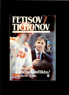 J. Bogatyriov, A. Nilin: Fetisov kontra Tichonov. Z pozadia jedného konfliktu