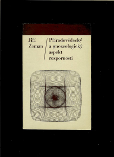 Jiří Zeman: Přírodovědecký a gnozeologický aspekt rozpornosti