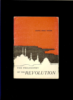 Gamal Abdel-Nasser: The Philosophy of the Revolution