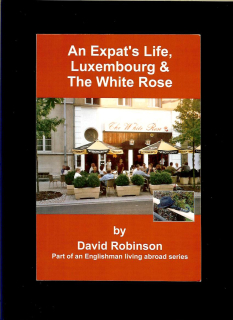 David Robinson: An Expat's Life, Luxembourg & The White Rose