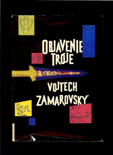 Vojtech Zamarovský: Objavenie Tróje /1962/