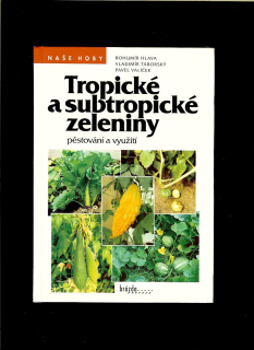 Bohumír Hlava a kol.: Tropické a subtropické zeleniny. Pěstování a využití