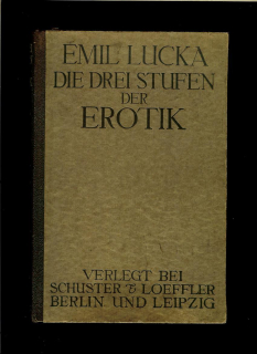 Emil Lucka: Die drei Stufen der Erotik /1913/