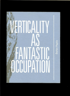 Štefan Papčo: Verticality as Fantastic Occupation