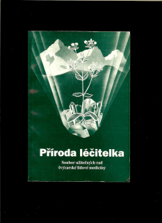 A. Vogel: Příroda léčitelka. Soubor užitečných rad švýcarské lidové medicíny