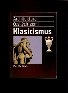 Petr Dvořáček: Architektura českých zemí. Klasicizmus