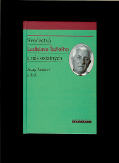 Jozef Leikert a kol.: Svedectvá Ladislava Ťažkého a nás ostatných