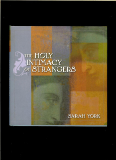 Sarah York: The Holy Intimacy of Strangers