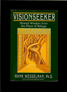 Hank Wesselman: Visionseeker. Shared Wisdom from the Place of Refuge