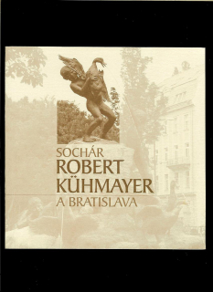 Želmíra Grajciarová: Sochár Robert Kühmayer a Bratislava