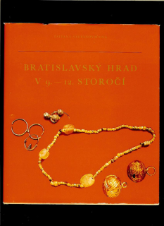 Tatiana Štefanovičová: Bratislavský hrad v 9. - 12. storočí