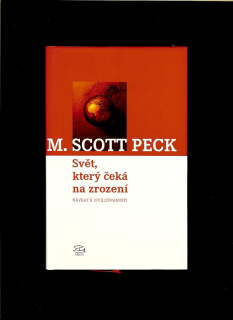M. Scott Peck: Svět, který čeká na zrození. Návrat k civilizovanosti