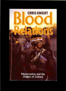 Chris Knight: Blood Relations. Menstruation and the Origins of Culture