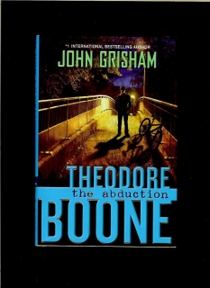 John Grisham: Theodore Boone. The Abduction