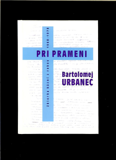 Bartolomej Urbanec: Pri prameni. Zbierka kázní z rokov 1968-1970