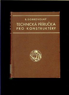 Bohumil Dobrovolný: Technická příručka pro konstruktéry /1942/