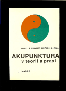Radomír Růžička: Akupunktura v teorii a praxi
