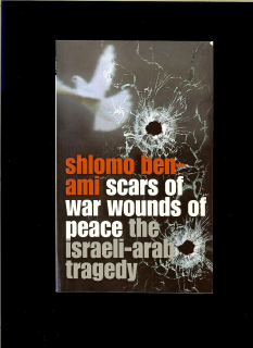Shlomo Ben-Ami: Scars of War, Wounds of Peace. The Israeli-Arab Tragedy
