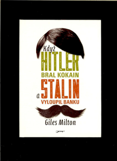 Giles Milton: Když Hitler bral kokain a Stalin vyloupil banku
