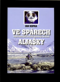 Jan Kopka: Ve spárech Aljašky. Nejmrazivější extrém planety na kole
