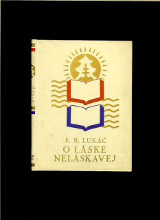 Emil Boleslav Lukáč: O láske neláskavej /1935/